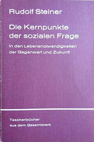 Die Kernpunkte der sozialen Frage in den Lebensnotwendigkeiten der Gegenwart und Zukunft (Rudolf Steiner Taschenbücher aus dem Gesamtwerk)