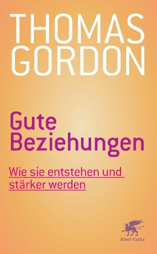 Gute Beziehungen: Wie sie entstehen und stärker werden: Wie sie entstehen und stärker werden. Wirksame Konfliktbewältigung in Familie und Beruf. Vorw. v. Karlpeter Breuer