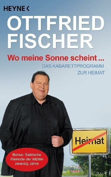 Wo meine Sonne scheint ...: Das Kabarettprogramm zur Heimat: Das Kabarettprogramm zur Heimat. Bonus: Satirische Kleinode der letzten zwanzig Jahre