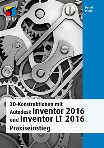 3D-Konstruktionen mit Autodesk Inventor 2016 und Inventor LT 2016 (mitp Grafik)