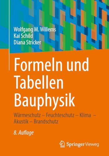 Formeln und Tabellen Bauphysik: Wärmeschutz – Feuchteschutz – Klima – Akustik – Brandschutz