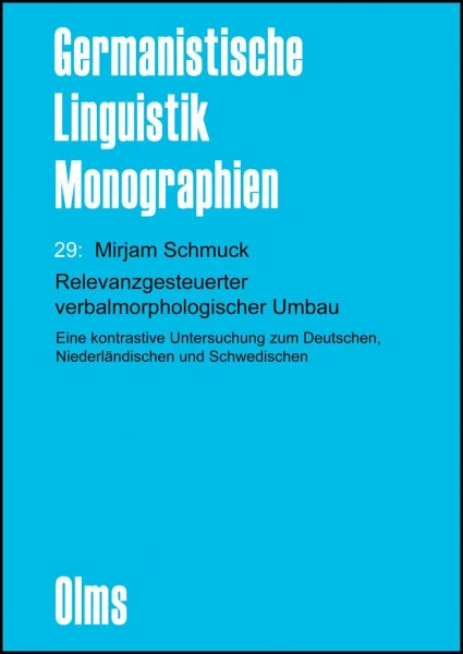 Relevanzgesteuerter verbalmorphologischer Umbau: Eine kontrastive Untersuchung zum Deutschen, Niederländischen und Schwedischen. (Germanistische Linguistik - Monographien)