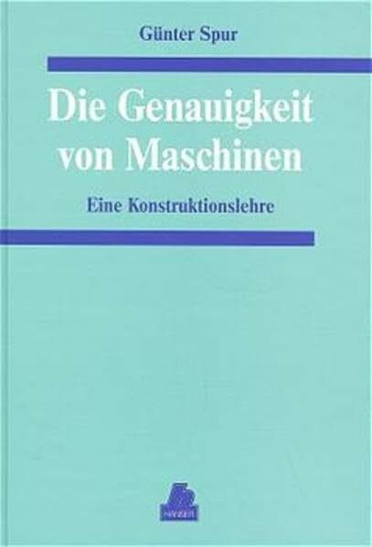 Die Genauigkeit von Maschinen: Eine Konstruktionslehre