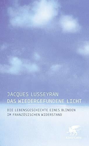 Das wiedergefundene Licht: Die Lebensgeschichte eines Blinden im französischen Widerstand
