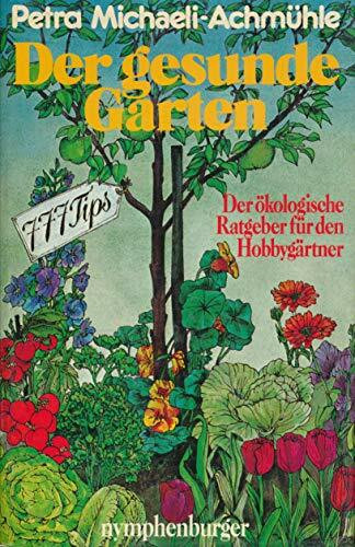 Der gesunde Garten. Der ökologische Ratgeber für den Hobbygärtner