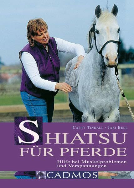 Shiatsu für Pferde: Hilfe bei Muskelproblemen und Verspannungen (Cadmos Pferdebuch)