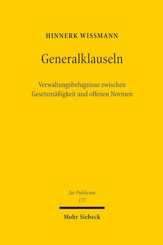 Generalklauseln: Verwaltungsbefugnisse zwischen Gesetzmäßigkeit und offenen Normen (Jus Publicum, Band 173)