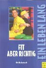 Fit - aber richtig!: Fitness im besten Alter