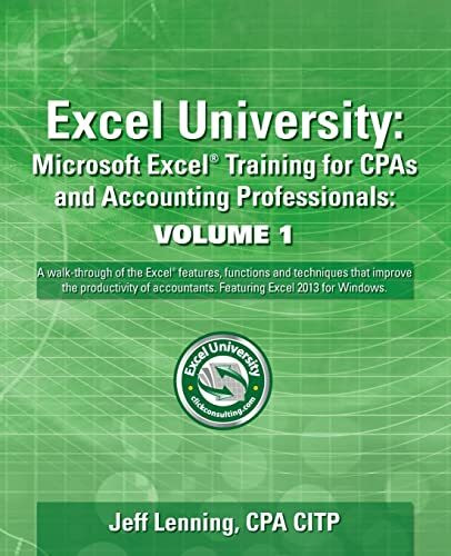 Excel University Volume 1 - Featuring Excel 2013 for Windows: Microsoft Excel Training for CPAs and Accounting Professionals (Excel University - Featuring Excel 2013 for Windows, Band 1)
