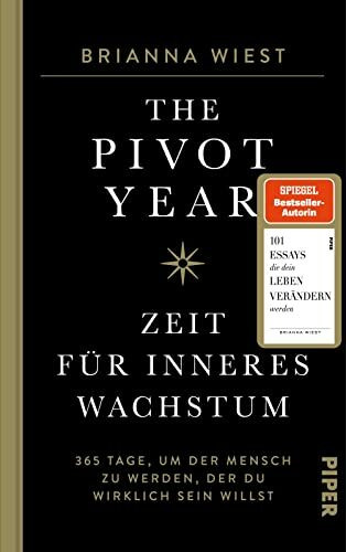 The Pivot Year – Zeit für inneres Wachstum: 365 Tage, um der Mensch zu werden, der du wirklich sein willst | Von der Bestseller-Autorin der „101 Essays"