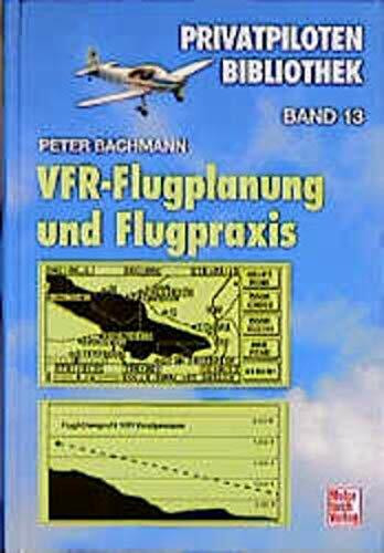 VFR-Flugplanung und -Flugpraxis (Privatpiloten-Bibliothek)