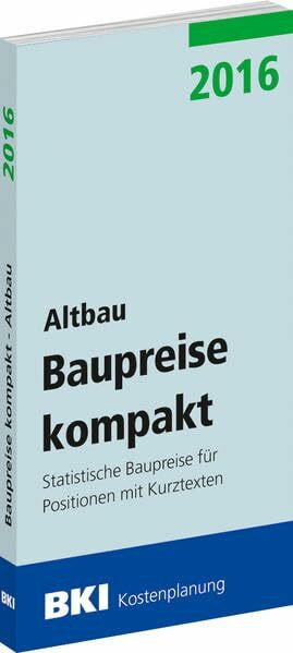 BKI Baupreise kompakt 2016 - Altbau: Statistische Baupreise für Positionen mit Kurztexten