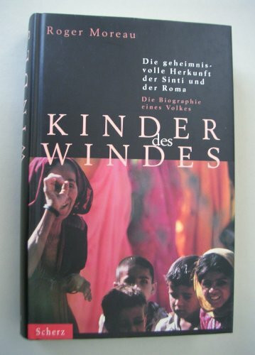 Kinder des Windes. Die geheimnisvolle Herkunft der Roma und der Sinti - Die Biographie eines Volkes