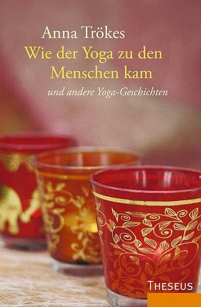 Wie der Yoga zu den Menschen kam: Und andere Yoga-Geschichten