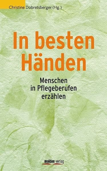 In besten Händen: Menschen in Pflegeberufen erzählen