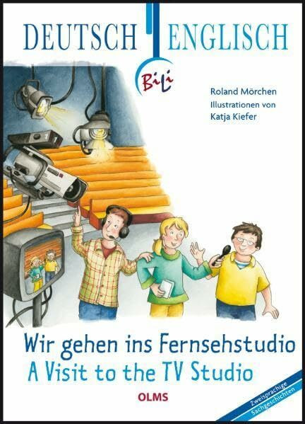 Wir gehen ins Fernsehstudio - A Visit to the TV Studio: Deutsch-englische Ausgabe. Übersetzung ins Englische von Faith Claire Voigt. (BiLi – ... in der Kollektion OLMS junior.)