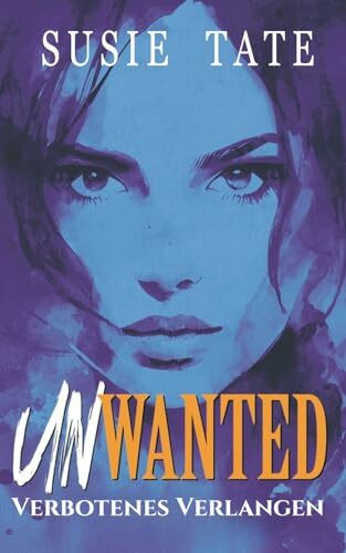 Unwanted – Verbotenes Verlangen: Ein Enemies-to-Lovers-Liebesroman (Wenn Liebe schmerzt, Band 3)