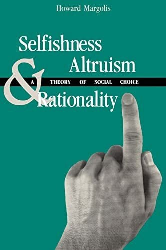 Selfishness, Altruism, and Rationality Selfishness, Altruism, and Rationality