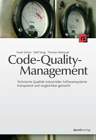 Code-Quality-Management: Technische Qualität industrieller Softwaresysteme transparent und vergleichbar gemacht