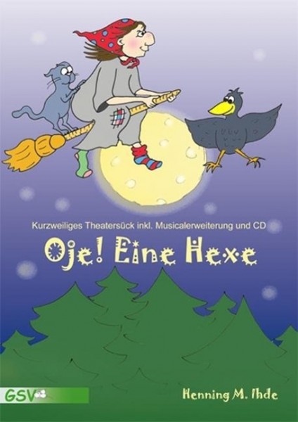 Oje, eine Hexe! Kurzweiliges Theaterstück inkl. Musicalerweiterung und CD.