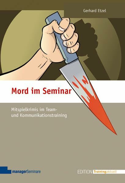 Mord im Seminar: Mitspielkrimis im Team- und Kommunikationstraining (Edition Training aktuell)