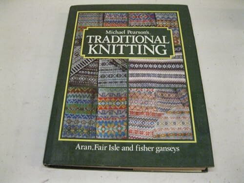 Traditional Knitting: Aran, Fair Isle and Fisher Ganseys