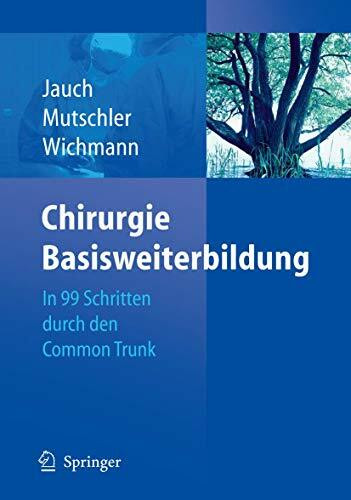 Chirurgie Basisweiterbildung: In 99 Schritten durch den Common Trunk