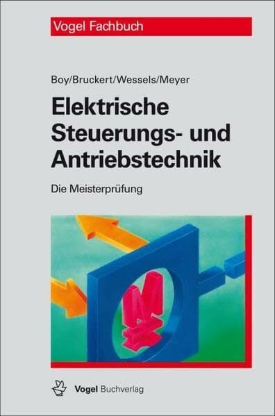Elektrische Steuerungs- und Antriebstechnik (Die Meisterprüfung) Elektrische Steuerungs- und Antriebstechnik (Die Meisterprüfung)