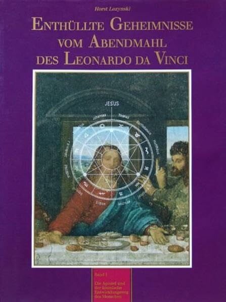 Enthüllte Geheimnisse vom Abendmahl des Leonardo da Vinci: Band I: Die Apostel und der kosmische Entwicklungsweg des Menschen