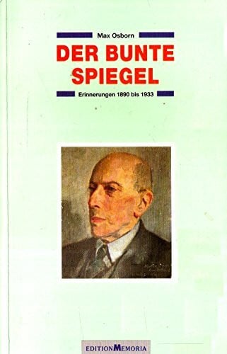 Der bunte Spiegel: Erinnerungen aus dem Kunst-, Kultur- und Geistesleben der Jahre 1890 bis 1933
