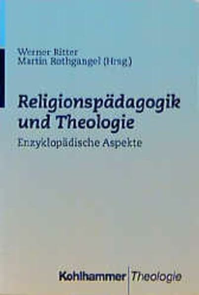 Religionspädagogik und Theologie: Enzyklopädische Aspekte. Festschrift zum 65. Geburtstag für Prof. Dr. Wilhelm Sturm
