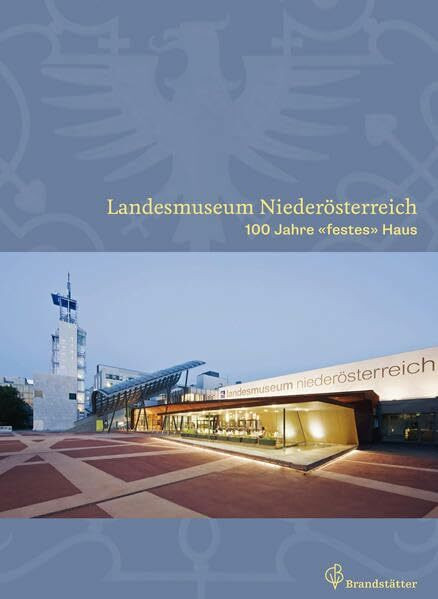 Landesmuseum Niederösterreich - 100 Jahre ""festes"" Haus