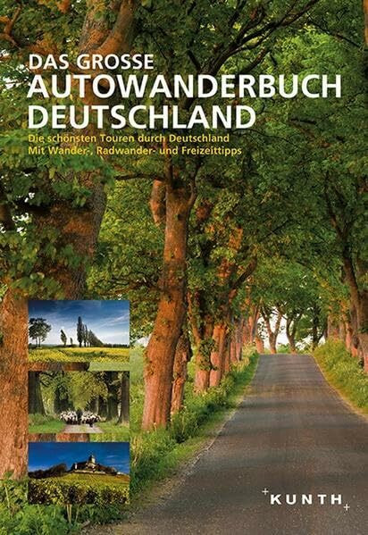 Das Große Autowanderbuch: Die schönsten Touren durch Deutschland. Mit Wander-, Radwander- und Freizeittipps (KUNTH Bildbände/Illustrierte Bücher)