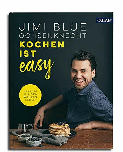 Kochen ist easy: Rezepte aus dem wahren Leben