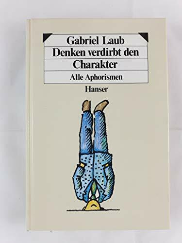 Denken verdirbt den Charakter. Alle Aphorismen.