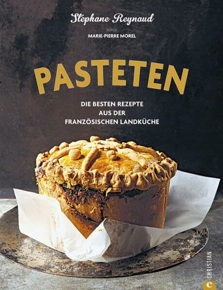 Pasteten - die köstlichsten Rezeptideen des französischen Traditionsgerichts, von der herzhaften Blätterteigpastete mit Fleisch und Gemüse, bis hin ... Rezepte aus der französischen Landküche