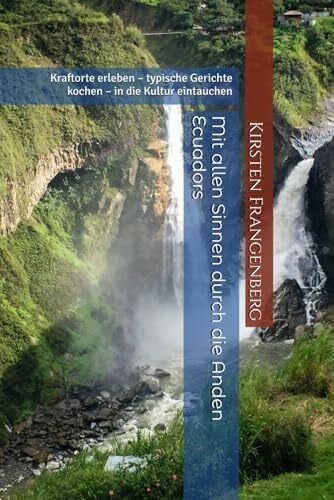 Mit allen Sinnen durch die Anden Ecuadors: Kraftorte erleben – typische Gerichte kochen – in die Kultur eintauchen