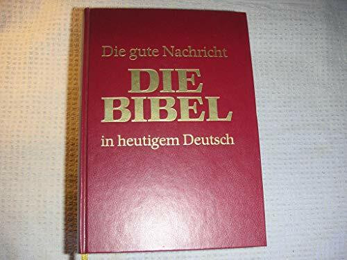 Die Gute Nachricht. Die Bibel in heutigem Deutsch