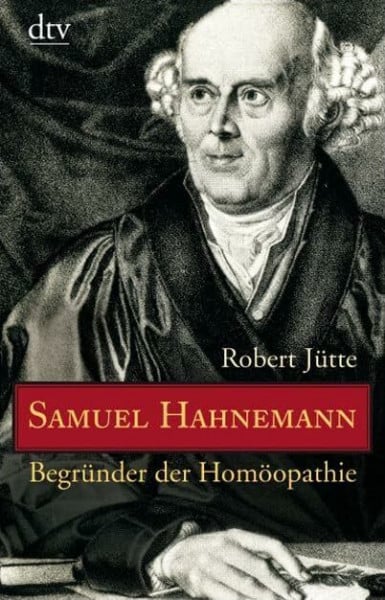 Samuel Hahnemann: Begründer der Homöopathie