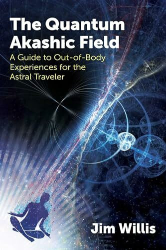 Findhorn Press The Quantum Akashic Field, A Guide To Out-of-Body Experiences For The Astral Traveler
