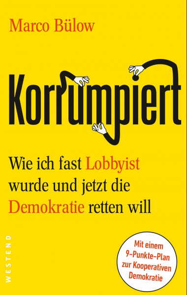 Korrumpiert: Wie ich fast Lobbyist wurde und jetzt die Demokratie retten will