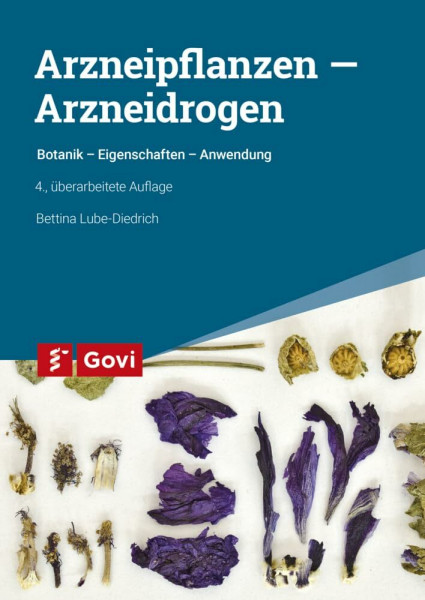 Arzneipflanzen – Arzneidrogen: Botanik - Eigenschaften - Anwendung (Govi)