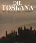 Die Toskana, Eine verzauberte Landschaft