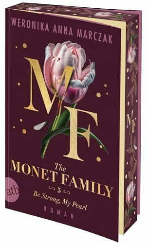 The Monet Family – Be Strong, My Pearl: Roman | Limitiert: gestalteter Buchschnitt exklusiv in der 1. Auflage. (Family of Secrets, Band 5)