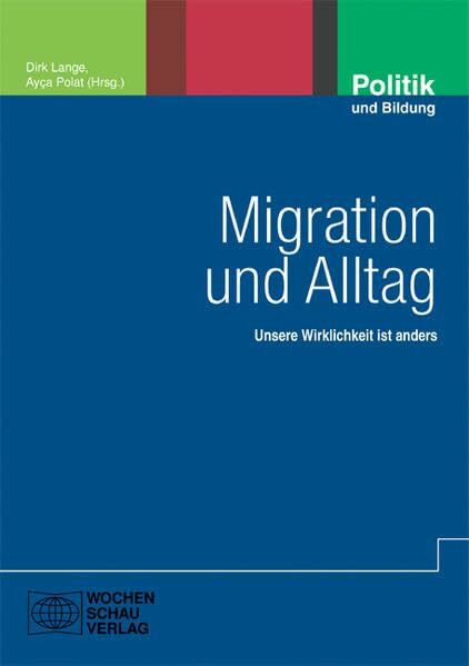 Migration und Alltag: Unsere Wirklichkeit ist anders (Politik und Bildung)