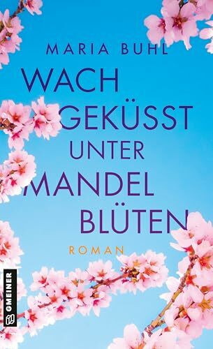Wachgeküsst unter Mandelblüten: Roman (Die Pfalz im Herzen)