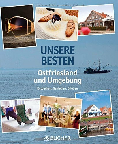 Ostfriesland und Umgebung: Unsere Besten. Entdecken, Genießen, Erleben