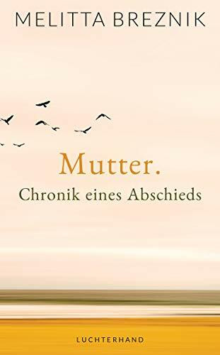 Mutter: Chronik eines Abschieds