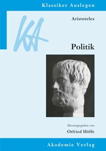 Aristoteles: Politik (Klassiker Auslegen, 23, Band 23)