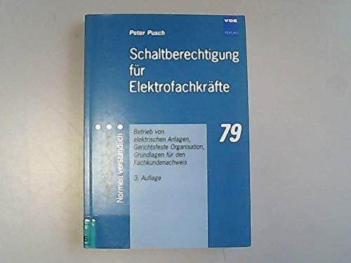 Schaltberechtigung für Elektrofachkräfte. Betrieb von elektrischen Anlagen, Gerichtsfeste Organisation, Grundlagen für den Fachkundenachweis